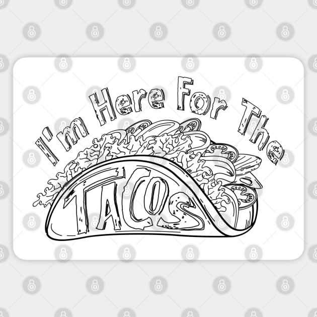 I'm Here For The Tacos Magnet by 66designer99